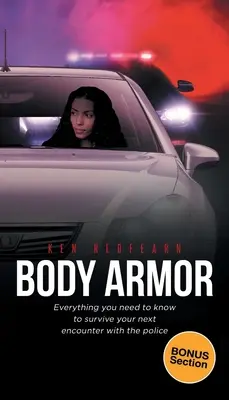 Body Armor : Tout ce que vous devez savoir pour survivre à votre prochaine rencontre avec la police - Body Armor: Everything you need to know to survive your next encounter with the police