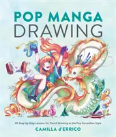 Dessin Pop Manga : 30 leçons pas à pas pour dessiner au crayon dans le style pop surréaliste - Pop Manga Drawing: 30 Step-By-Step Lessons for Pencil Drawing in the Pop Surrealism Style