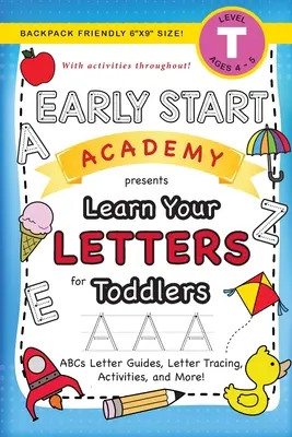 Early Start Academy, Learn Your Letters for Toddlers : (Ages 3-4) ABC Letter Guides, Letter Tracing, Activities, and More ! - Early Start Academy, Learn Your Letters for Toddlers: (Ages 3-4) ABC Letter Guides, Letter Tracing, Activities, and More!