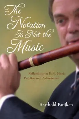 La notation n'est pas la musique : Réflexions sur la pratique et l'interprétation de la musique ancienne - The Notation Is Not the Music: Reflections on Early Music Practice and Performance