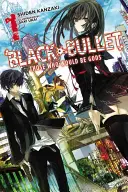 Black Bullet, Vol. 1 (Light Novel) : Ceux qui seraient des dieux - Black Bullet, Vol. 1 (Light Novel): Those Who Would Be Gods