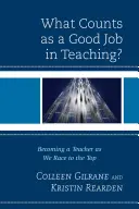 Qu'est-ce qui compte pour un bon travail dans l'enseignement ? Devenir enseignant dans le cadre de la course au sommet - What Counts as a Good Job in Teaching?: Becoming a Teacher as We Race to the Top