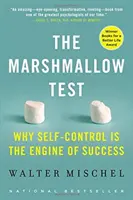 Le test du marshmallow : Pourquoi la maîtrise de soi est le moteur du succès - The Marshmallow Test: Why Self-Control Is the Engine of Success