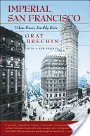 Le San Francisco impérial, avec une nouvelle préface : Pouvoir urbain, ruine terrestre - Imperial San Francisco, with a New Preface: Urban Power, Earthly Ruin