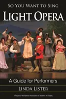 Vous voulez chanter de l'opéra léger : Un guide pour les artistes-interprètes - So You Want to Sing Light Opera: A Guide for Performers