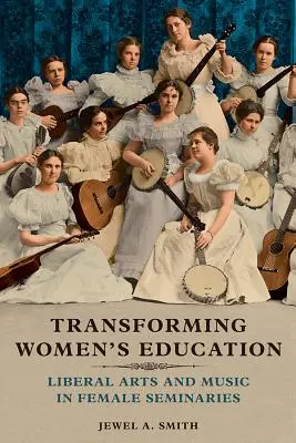 Transformer l'éducation des femmes : Arts libéraux et musique dans les séminaires féminins - Transforming Women's Education: Liberal Arts and Music in Female Seminaries