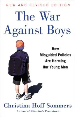 La guerre contre les garçons : comment des politiques erronées nuisent à nos jeunes hommes - The War Against Boys: How Misguided Policies Are Harming Our Young Men