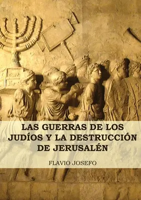 Las Guerras de los Judos y la Destruccin de Jerusaln : (7 Libros en 1, Impresin a Letra Grande) - Las Guerras de los Judos y la Destruccin de Jerusaln: (7 Libros en 1, Impresin a Letra Grande)