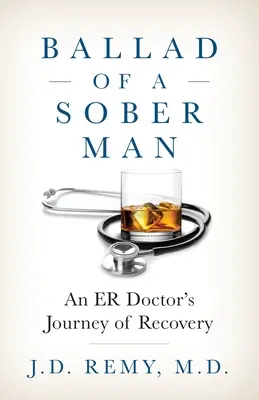 Ballade d'un homme sobre : Le voyage de guérison d'un médecin urgentiste - Ballad of a Sober Man: An ER Doctor's Journey of Recovery