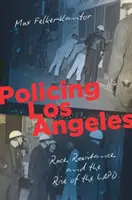 Police de Los Angeles : Race, Resistance, and the Rise of the LAPD (La police de Los Angeles : la race, la résistance et la montée en puissance de la police de Los Angeles) - Policing Los Angeles: Race, Resistance, and the Rise of the LAPD