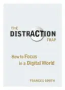 Le piège de la distraction - Comment se concentrer dans un monde numérique - Distraction Trap - How to Focus in a Digital World