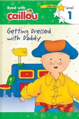 Caillou : S'habiller avec papa - Lire avec Caillou, Niveau 1 - Caillou: Getting Dressed with Daddy - Read with Caillou, Level 1