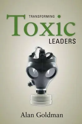 Transformer les leaders toxiques - Transforming Toxic Leaders