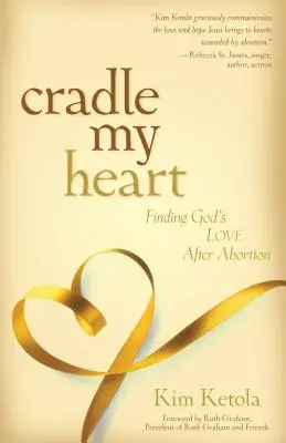 Cradle My Heart : Trouver l'amour de Dieu après l'avortement - Cradle My Heart: Finding God's Love After Abortion