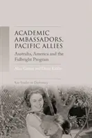 Ambassadeurs académiques, alliés du Pacifique : L'Australie, l'Amérique et le programme Fulbright - Academic ambassadors, Pacific allies: Australia, America and the Fulbright Program