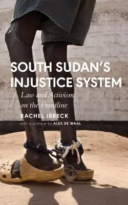 Le système d'injustice du Sud-Soudan : Le droit et l'activisme en première ligne - South Sudan's Injustice System: Law and Activism on the Frontline
