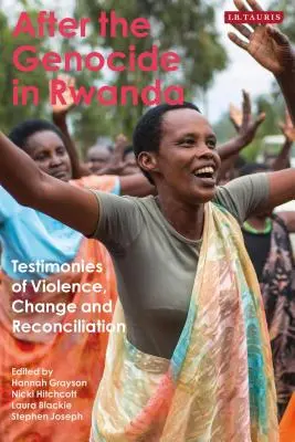 Après le génocide au Rwanda : Témoignages de violence, de changement et de réconciliation - After the Genocide in Rwanda: Testimonies of Violence, Change and Reconciliation