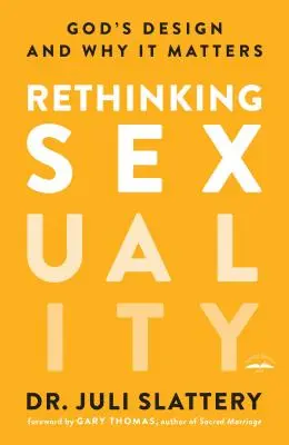 Repenser la sexualité : Le dessein de Dieu et son importance - Rethinking Sexuality: God's Design and Why It Matters