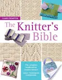 La Bible de la tricoteuse - Le manuel complet pour les tricoteuses créatives - Knitter's Bible - The Complete Handbook for Creative Knitters