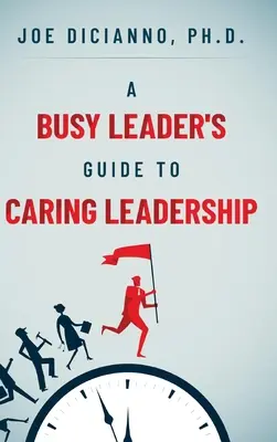 Guide pour un leadership bienveillant à l'intention des dirigeants débordés - A Busy Leader's Guide for Caring Leadership