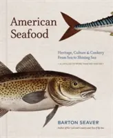 Les fruits de mer américains : héritage, culture et cuisine de la mer à l'océan - American Seafood: Heritage, Culture & Cookery from Sea to Shining Sea