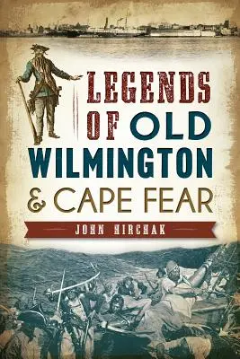 Légendes du vieux Wilmington et de Cape Fear - Legends of Old Wilmington & Cape Fear