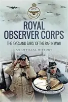 Royal Observer Corps - Les yeux et les oreilles de la RAF pendant la Seconde Guerre mondiale - Royal Observer Corps - The Eyes and Ears of the RAF in WWII