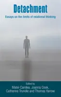 Détachement : Essais sur les limites de la pensée relationnelle - Detachment: Essays on the Limits of Relational Thinking