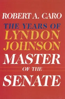 Maître du Sénat : Les années de Lyndon Johnson III - Master of the Senate: The Years of Lyndon Johnson III