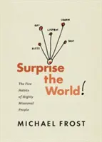 Surprendre le monde : Les cinq habitudes des personnes hautement missionnaires - Surprise the World: The Five Habits of Highly Missional People