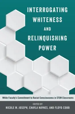 Interroger la blancheur et renoncer au pouvoir : l'engagement des professeurs blancs en faveur de la conscience raciale dans les salles de classe des STIM - Interrogating Whiteness and Relinquishing Power; White Faculty's Commitment to Racial Consciousness in STEM Classrooms