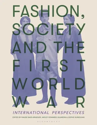 La mode, la société et la Première Guerre mondiale : perspectives internationales - Fashion, Society, and the First World War: International Perspectives