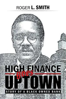 La haute finance s'installe dans les quartiers chics : L'histoire d'une banque détenue par des Noirs - High Finance Goes Uptown: Story of a Black Owned Bank