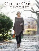 Crochet celtique en câble : 18 modèles de vêtements et d'accessoires modernes en câble - Celtic Cable Crochet: 18 Crochet Patterns for Modern Cabled Garments & Accessories