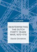 Réinterpréter la guerre de quarante ans des Pays-Bas, 1672-1713 - Reinterpreting the Dutch Forty Years War, 1672-1713