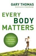 Chaque corps compte : Renforcer son corps pour renforcer son âme - Every Body Matters: Strengthening Your Body to Strengthen Your Soul