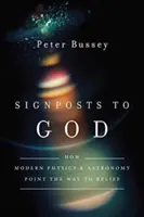 Signposts to God : Comment la physique et l'astronomie modernes ouvrent la voie à la croyance - Signposts to God: How Modern Physics and Astronomy Point the Way to Belief