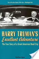 L'excellente aventure de Harry Truman : L'histoire vraie d'un grand voyage américain - Harry Truman's Excellent Adventure: The True Story of a Great American Road Trip