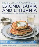 La nourriture et la cuisine de l'Estonie, de la Lettonie et de la Lituanie : traditions, ingrédients, goûts et techniques - The Food and Cooking of Estonia, Latvia and Lithuania: Traditions, Ingredients, Tastes and Techniques