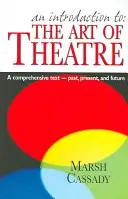 Une introduction à : L'art du théâtre : Un texte complet -- Passé, présent et futur - An Introduction To: The Art of Theatre: A Comprehensive Text -- Past, Present and Future