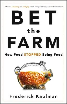 Bet the Farm : Comment la nourriture a cessé d'être de la nourriture - Bet the Farm: How Food Stopped Being Food