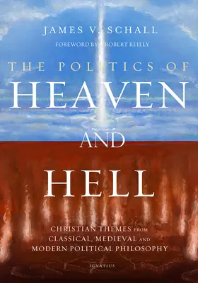 La politique du ciel et de l'enfer : Les thèmes chrétiens de la philosophie politique classique, médiévale et moderne - The Politics of Heaven and Hell: Christian Themes from Classical, Medieval, and Modern Political Philosophy