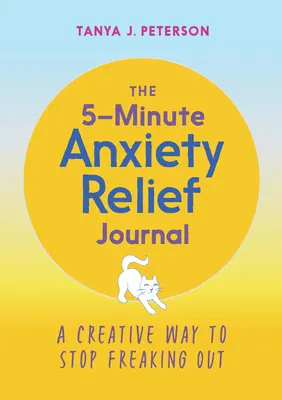 Le journal de 5 minutes pour soulager l'anxiété : Une façon créative d'arrêter de paniquer - The 5-Minute Anxiety Relief Journal: A Creative Way to Stop Freaking Out