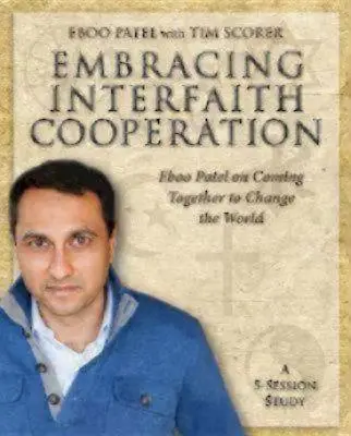 Embracing Interfaith Cooperation Participant's Workbook : Eboo Patel : S'unir pour changer le monde - Embracing Interfaith Cooperation Participant's Workbook: Eboo Patel on Coming Together to Change the World