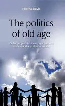 La politique de la vieillesse : Les organisations de défense des intérêts des personnes âgées et l'action collective en Irlande - The Politics of Old Age: Older People's Interest Organisations and Collective Action in Ireland