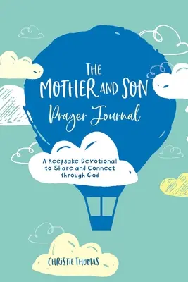 Le journal de prière de la mère et du fils : Un dévotionnel à conserver pour partager et se connecter à Dieu - The Mother and Son Prayer Journal: A Keepsake Devotional to Share and Connect Through God