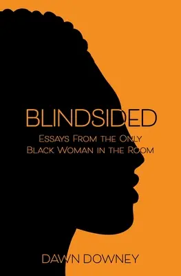 Blindsided : Essais de la seule femme noire dans la pièce - Blindsided: Essays from the Only Black Woman in the Room