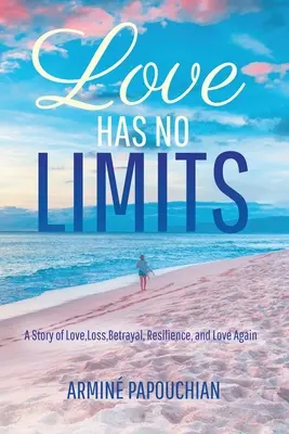 L'amour n'a pas de limites : Une histoire d'amour, de perte, de trahison, de résilience et d'amour à nouveau - Love Has No Limits: A Story of Love, Loss, Betrayal, Resilience, and Love Again
