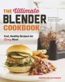 The Ultimate Blender Cookbook : Recettes rapides et saines pour chaque repas - The Ultimate Blender Cookbook: Fast, Healthy Recipes for Every Meal