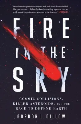 Le feu dans le ciel : Collisions cosmiques, astéroïdes tueurs et course à la défense de la Terre - Fire in the Sky: Cosmic Collisions, Killer Asteroids, and the Race to Defend Earth